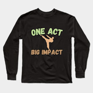 One Act Big Impact Design Long Sleeve T-Shirt